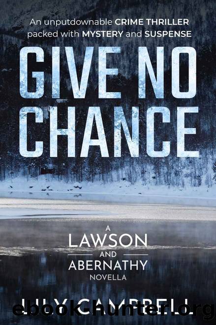 Give No Chance: An Unputdownable Crime Thriller Packed With Mystery And Suspense (A Lawson & Abernathy Novella) by Lily Campbell