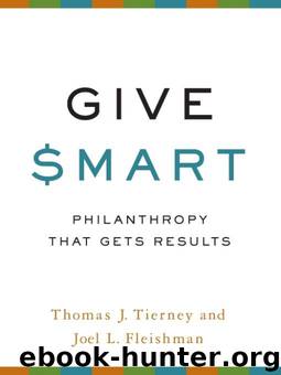 Give Smart: Philanthropy that Gets Results by Thomas J. Tierney & Joel L. Fleishman