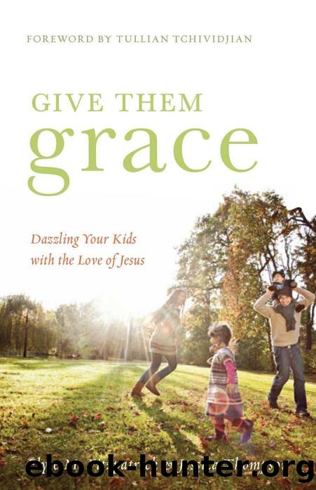 Give Them Grace: Dazzling Your Kids with the Love of Jesus by Fitzpatrick Elyse M. & Thompson Jessica