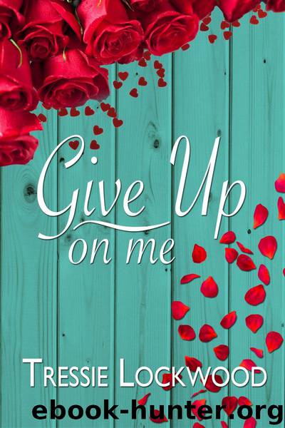 Give Up On Me by Tressie Lockwood