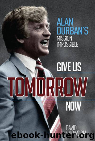 Give Us Tomorrow Now Alan Durban's Mission Impossible by David Snowdon