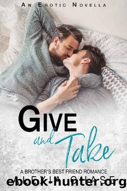 Give and Take: A Brother's Best Friend Romance (MM): An Erotic Novella by Alexia Chase