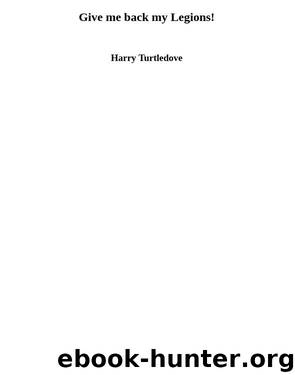 Give me back my Legions! by Harry Turtledove