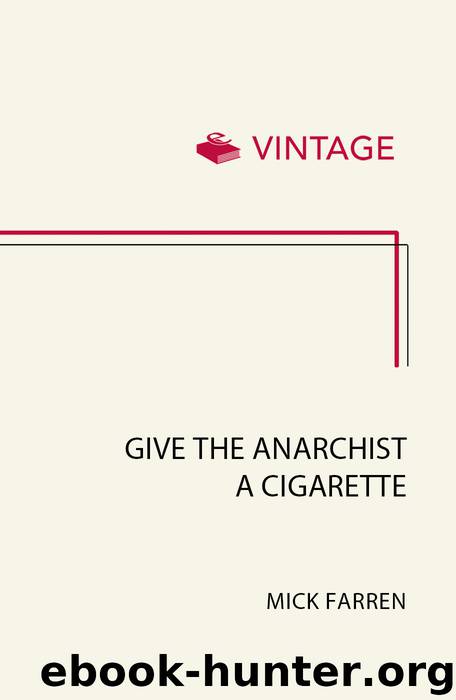 Give the Anarchist a Cigarette by Mick Farren