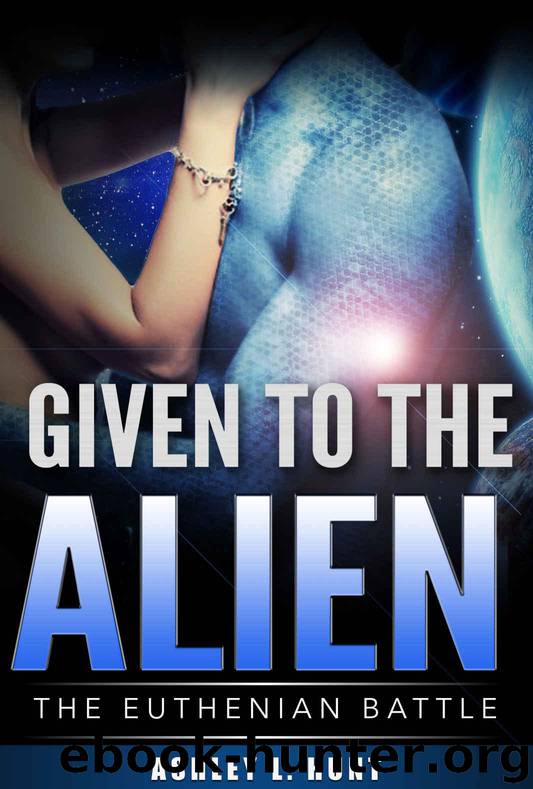 Given To The Alien: A SciFi (Science Fiction) Alien Romance (The Euthenian Battle Book 3) by Hunt Ashley L