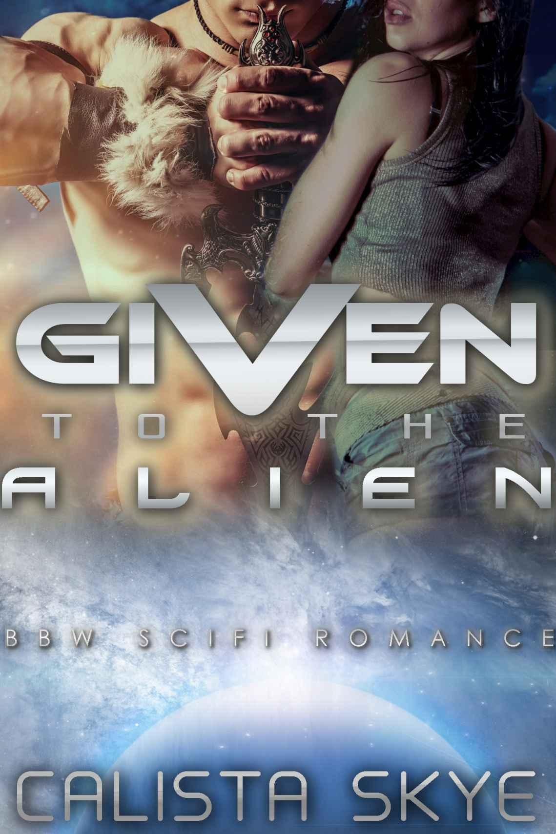 Given to the Alien (Science Fiction BBW/Alien Romance) by Calista Skye