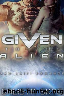 Given to the Alien (Science Fiction BBWAlien Romance) by Calista Skye