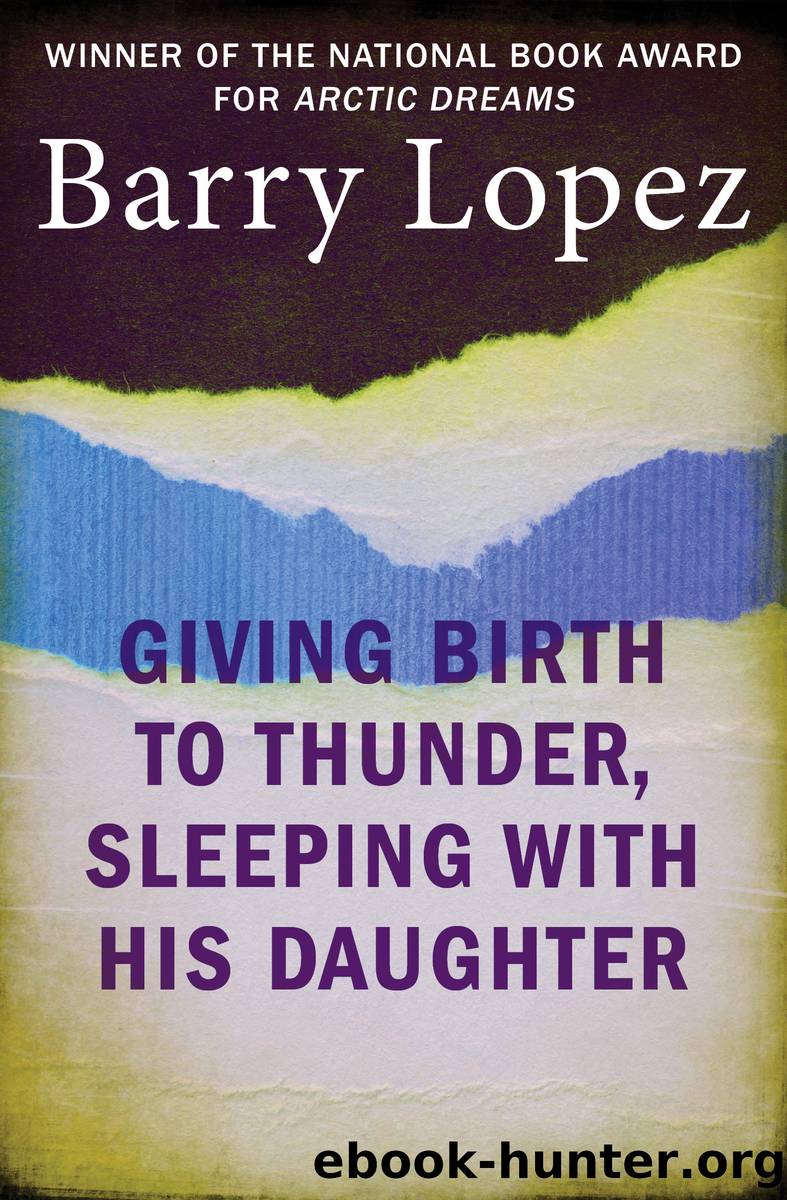 Giving Birth to Thunder, Sleeping with His Daughter by Barry Lopez