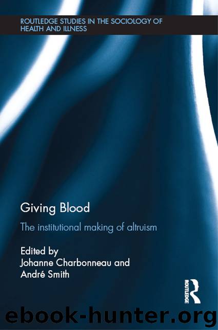 Giving Blood: The Institutional Making of Altruism (Routledge Studies in the Sociology of Health and Illness) by Johanne Charbonneau and André Smith
