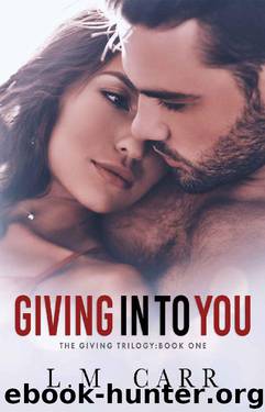 Giving In to You (The Giving Trilogy Book 1) by L.M. Carr