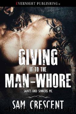 Giving It to the Man-Whore (Saints and Sinners MC Book 5) by Sam Crescent