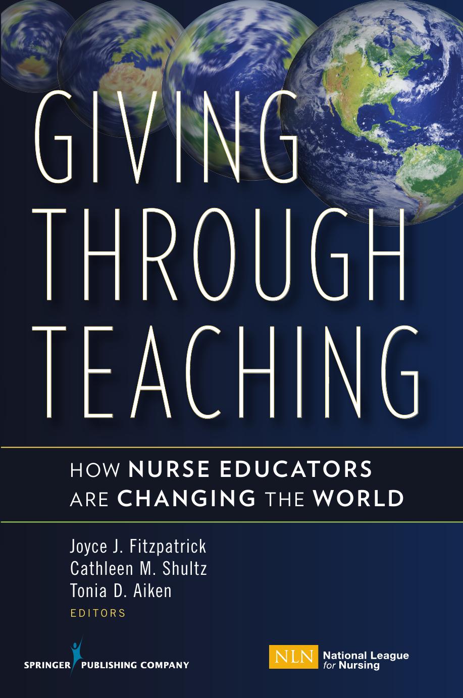 Giving Through Teaching: How Nurse Educators Are Changing the World by Joyce J. Fitzpatrick; Cathleen M. Shultz; Tonia D. Aiken