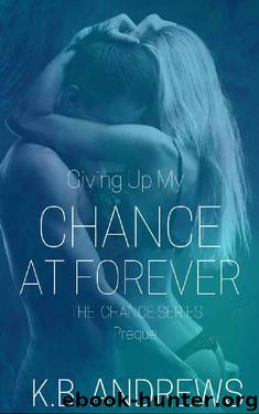 Giving Up My Chance at Forever: Prequel (The Chance Series Book 4) by K.B. Andrews