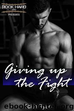 Giving Up the Fight (Rock Hard Gym Book 2) by Faith Ryan