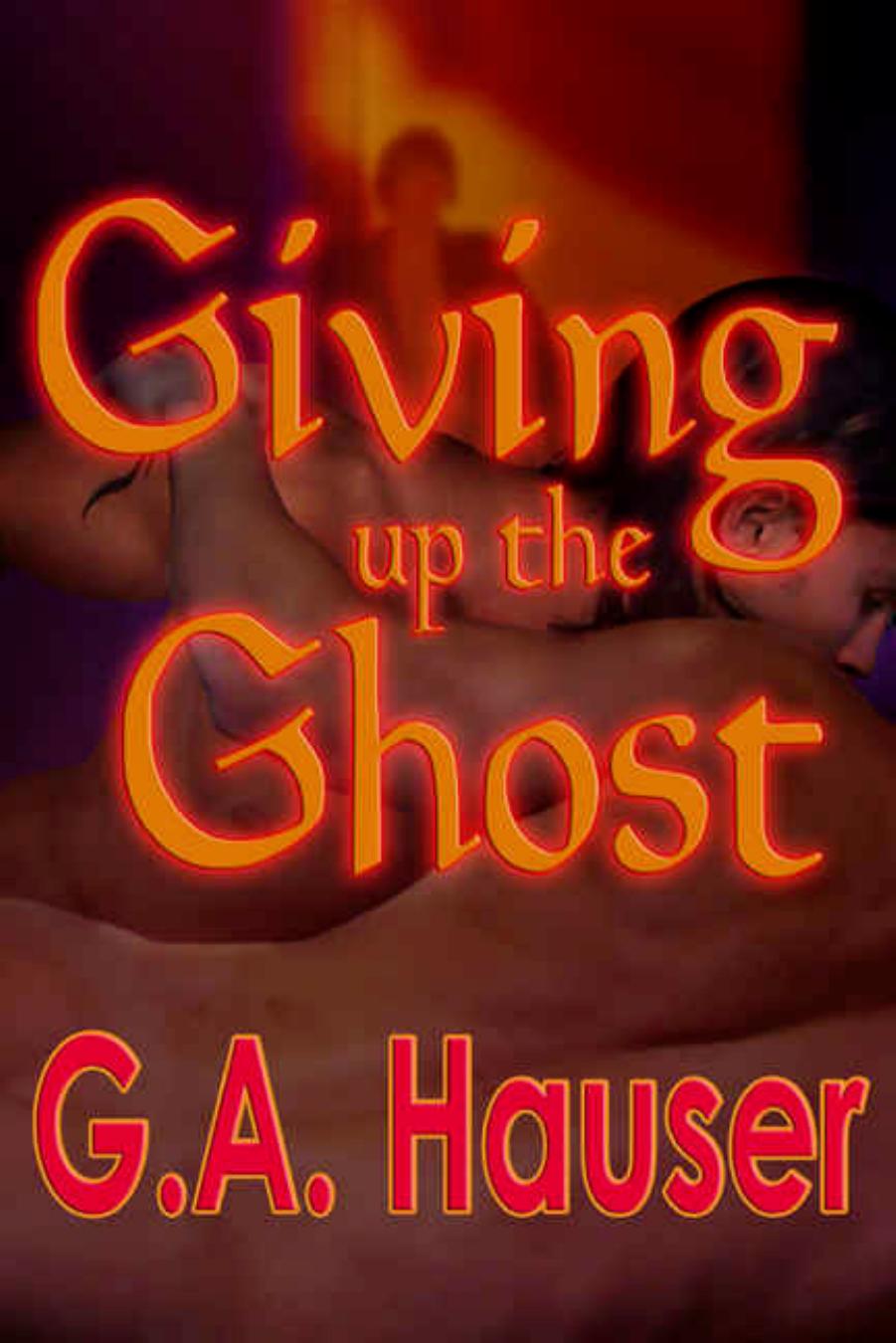 Giving Up the Ghost by G.A. Hauser