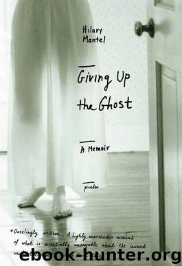 Giving Up the Ghost: A Memoir by Hilary Mantel