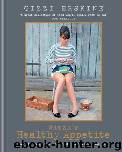 Gizzi's Healthy Appetite: Food to nourish the body and feed the soul by Gizzi Erskine