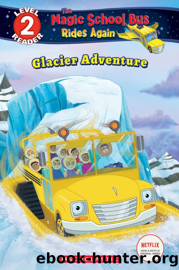 Glacier Adventure (The Magic School Bus Rides Again: Scholastic Reader, Level 2) by Samantha Brooke