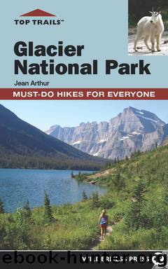 Glacier National Park: Must-Do Hikes for Everyone by Jean Arthur