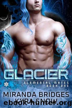 Glacier: An Alien Warrior Romance (Elemental Mates Book 1) by Miranda Bridges & Kyra Snow