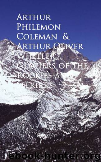 Glaciers of the Rockies and Selkirks by Arthur Philemon Coleman