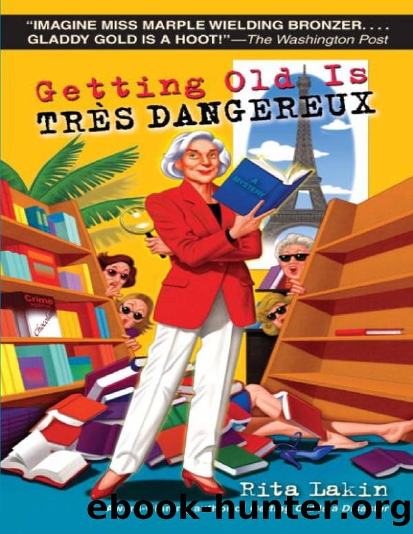 Gladdy Gold Mysteries - 06 - Getting Old Is Tres Dangereux by Rita Lakin