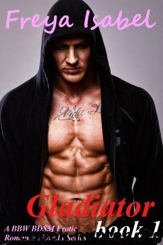 Gladiator : Book 1 (A BBW BDSM Erotic Romance Novella Series) by Freya Isabel