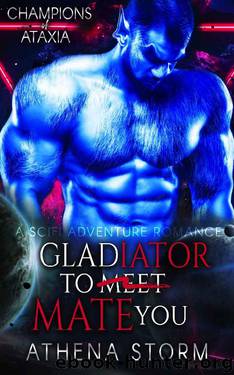 Gladiator To Mate You: A SciFi Adventure Romance (Champions of Ataxia Book 1) by Athena Storm