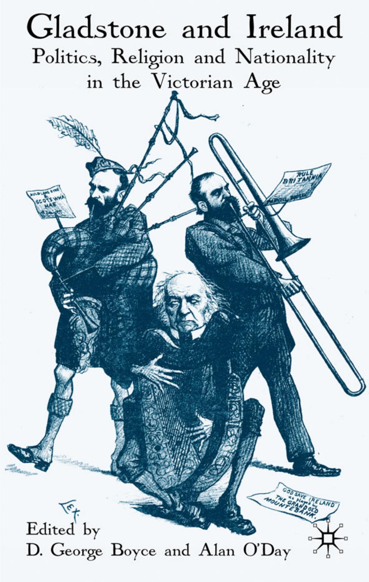 Gladstone and Ireland: Politics, Religion and Nationality in the Victorian Age by D. George Boyce Alan O'Day