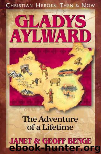 Gladys Aylward: The Adventure of a Lifetime by Janet Benge & Geoff Benge