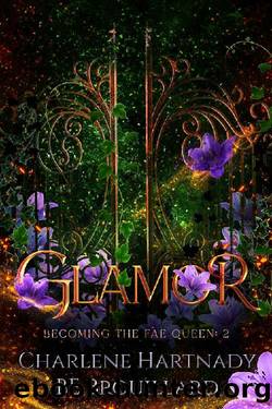 Glamor (Becoming the Fae Queen Book 2) by Charlene Hartnady & BE Brouillard