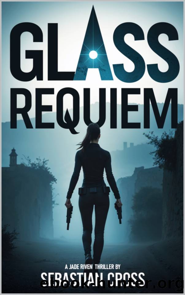 Glass Requiem: Trained to Kill. Programmed to Forget. But She Remembers. (Jade Riven Book 1) by Cross Sebastian