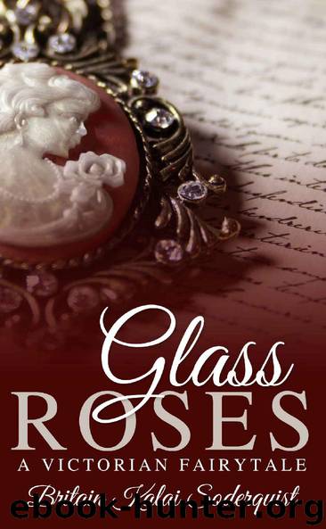 Glass Roses: A Victorian Fairytale by Britain Kalai Soderquist