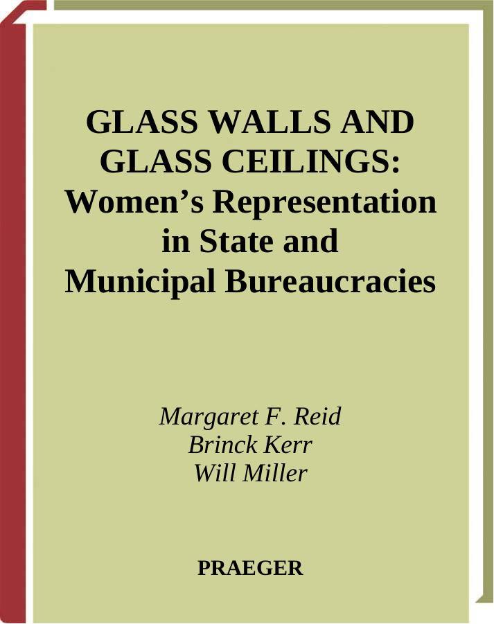 Glass Walls and Glass Ceilings: Women's Representation in State and Municipal Bureaucracies by Margaret Reid William Miller Brinck Kerr