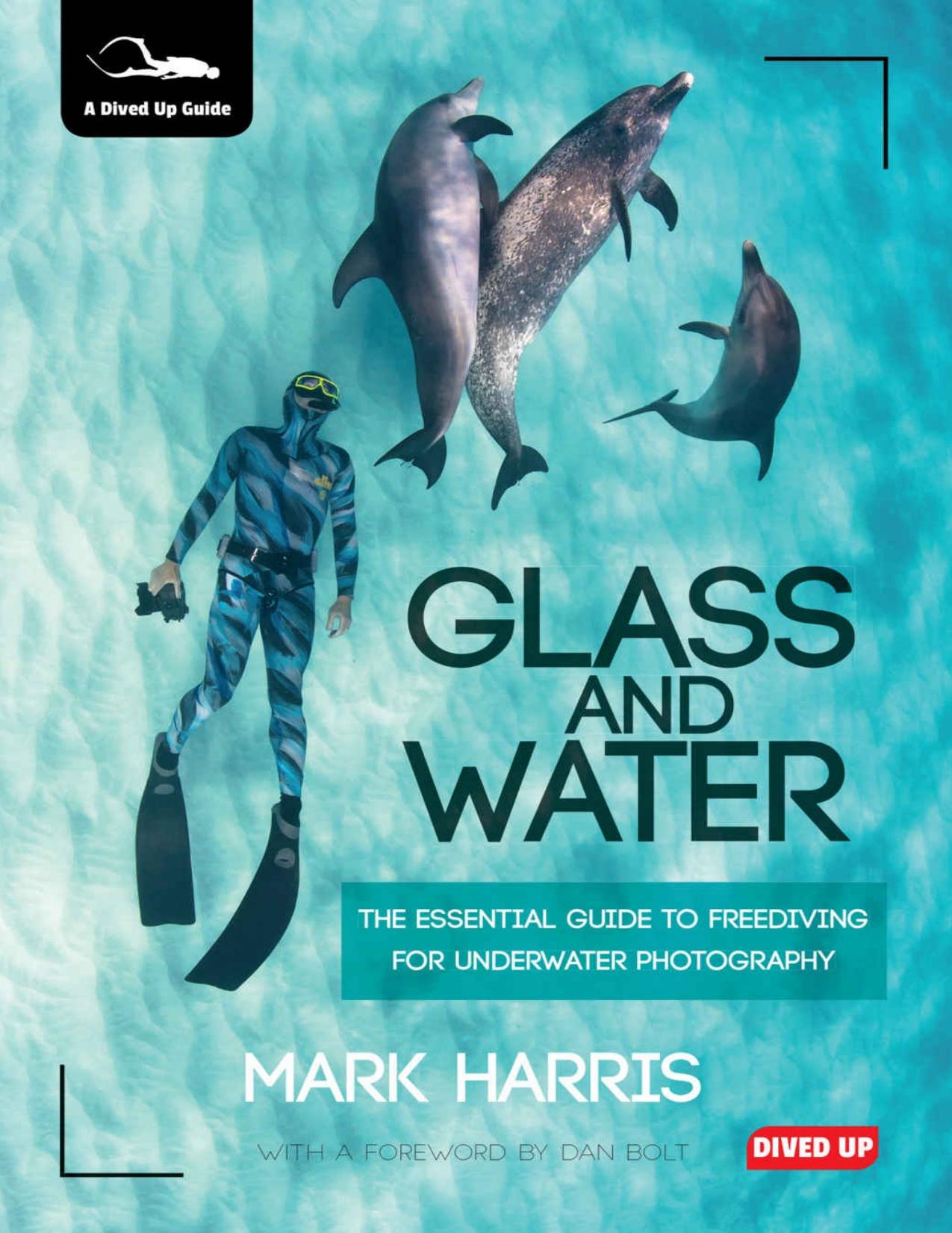 Glass and Water: The Essential Guide to Freediving for Underwater Photography by Harris Mark