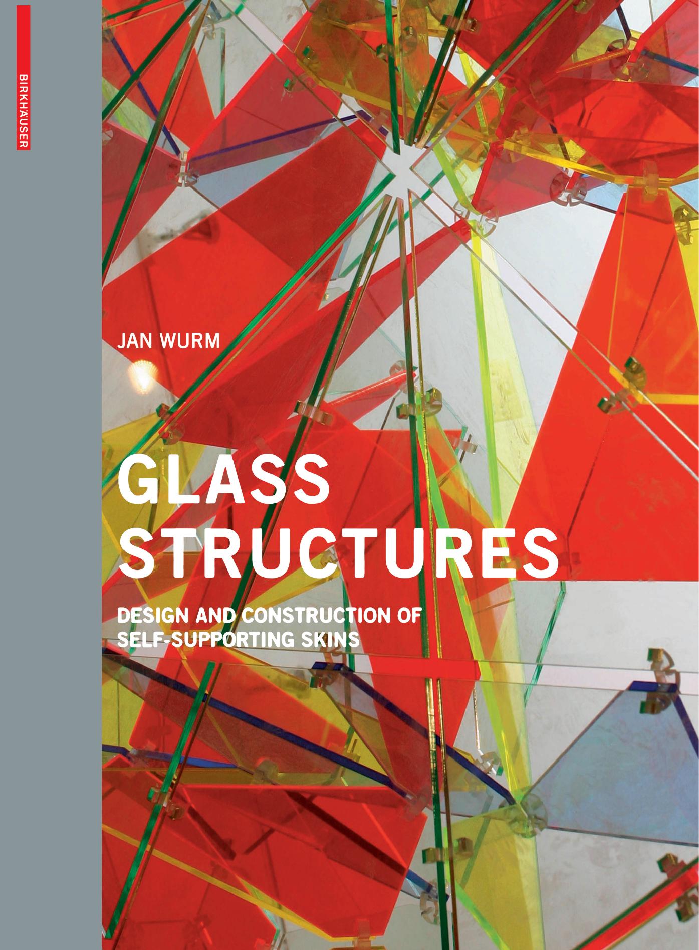 Glass structures : design and construction of self-supporting skins by Wurm Jan