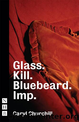 Glass. Kill. Bluebeard. Imp. (NHB Modern Plays) by Caryl Churchill