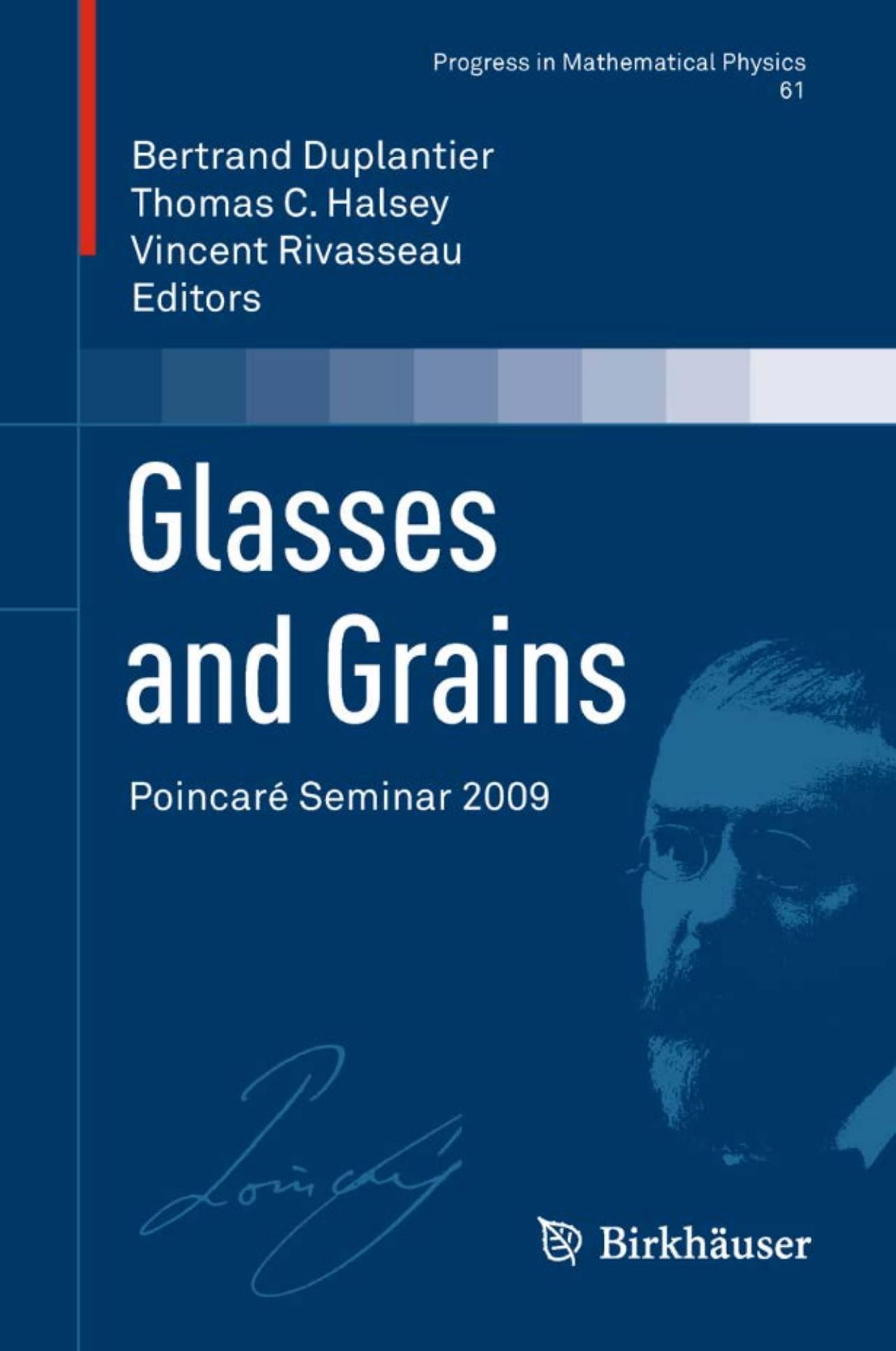 Glasses and Grains: PoincarÃ© Seminar 2009 by Jorge Kurchan (auth.) Bertrand Duplantier Thomas C. Halsey Vincent Rivasseau (eds.)