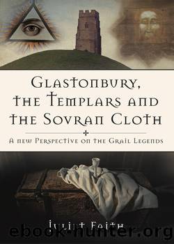 Glastonbury Templars Sovran Cloth: A New Perspective on the Grail Legends by Juliet Faith