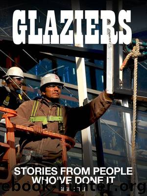 Glaziers: Stories From People Who've Done It: With information on working conditions, expected earnings and more. (Careers 101 Kindle Book Series) by Gigi Little