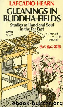 Gleanings in Buddha-Fields: Studies of Hand and Soul in the Far East by Lafcadio Hearn