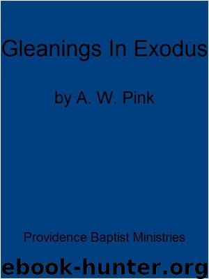 Gleanings in Exodus by Arthur W. Pink