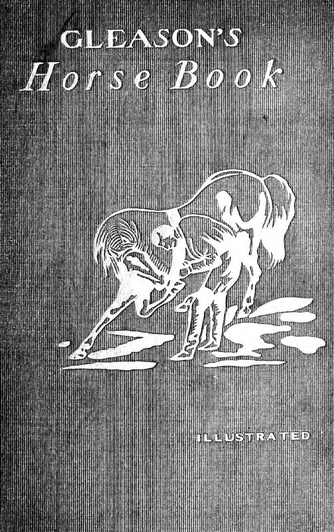 Gleason's horse book : the only authorized work by America's king of horse tamers : history, breeding, training, breaking, buying, feeding, grooming, shoeing, doctoring, telling ag by Gleason Oscar R. (Oscar Rudolph) b. 1856