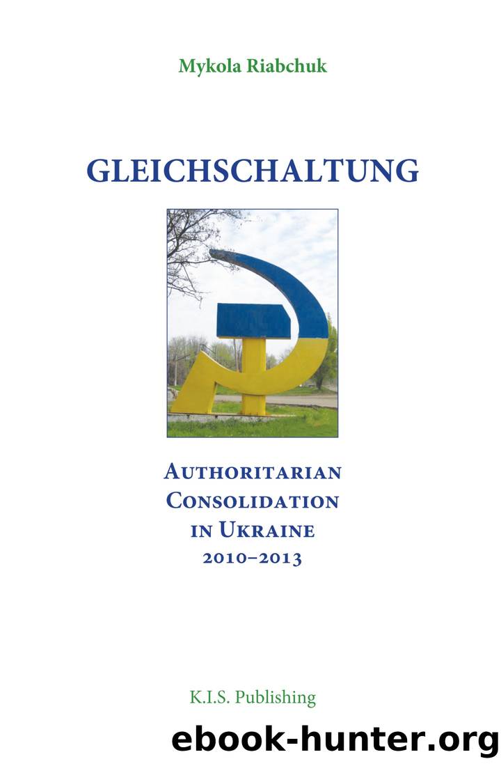 Gleichschaltung. Authoritarian Consolidation in Ukraine 2010-2012 by Mykola Riabchuk