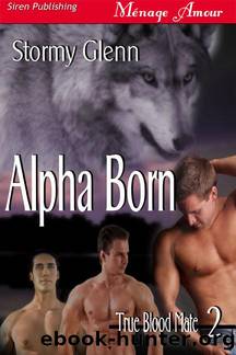 Glenn, Stormy - Alpha Born [True Blood Mate 2] (Siren Publishing MÃ©nage Amour ManLove) by Stormy Glenn