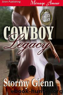 Glenn, Stormy - Cowboy Legacy [Love's Legacy 1] (Siren Publishing Ménage Amour) by Stormy Glenn