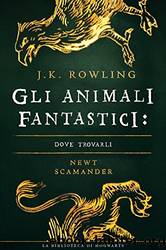 Gli Animali Fantastici: dove trovarli (I libri della Biblioteca di Hogwarts) (Italian Edition) by J. K. Rowling