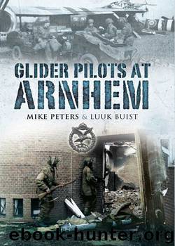 Glider Pilots at Arnhem by Major M L Peters & Luuk Buist