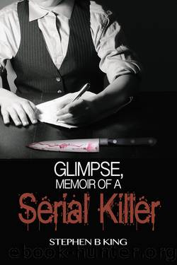 Glimpse, Memoir of a Serial Killer by Stephen B. King