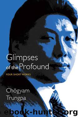 Glimpses of the Profound: Four Short Works by Chogyam Trungpa